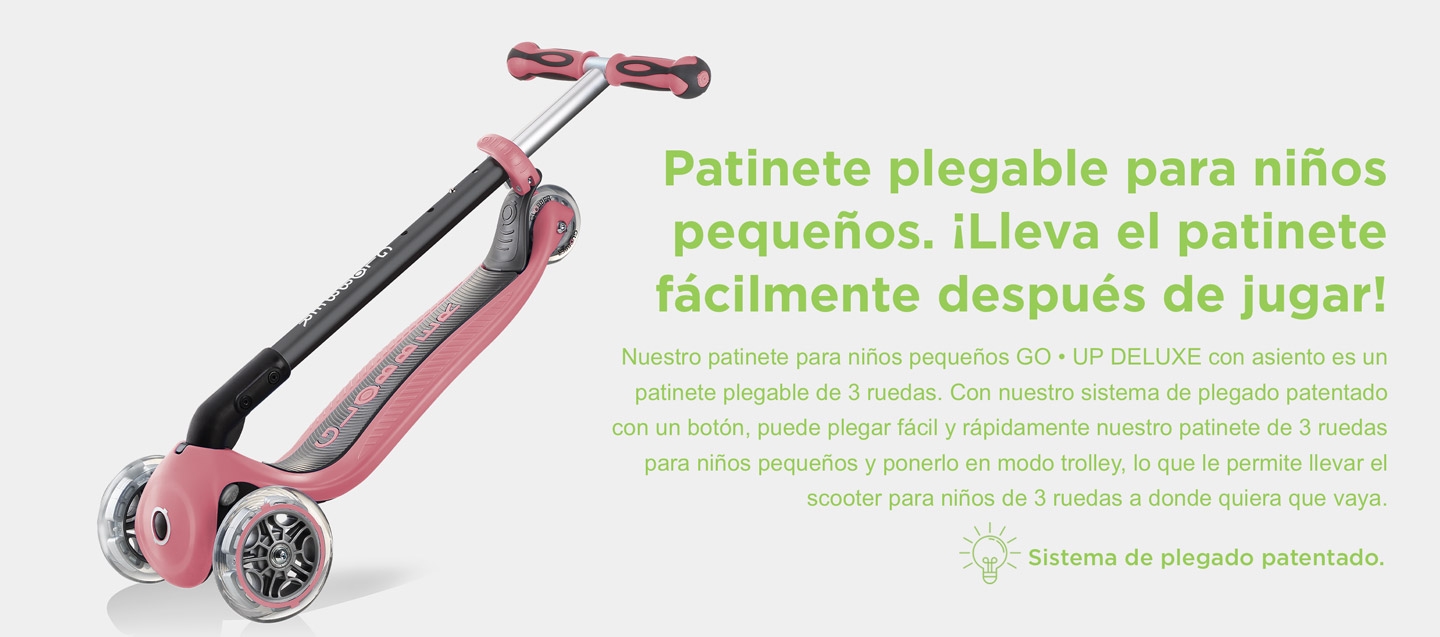 Patinete plegable para niños pequeños. ¡Lleva el patinete fácilmente después de jugar! Nuestro patinete para niños pequeños GO • UP DELUXE con asiento es un patinete plegable de 3 ruedas. Con nuestro sistema de plegado patentado con un botón, puede plegar fácil y rápidamente nuestro patinete de 3 ruedas para niños pequeños y ponerlo en modo trolley, lo que le permite llevar el scooter para niños de 3 ruedas a donde quiera que vaya. 