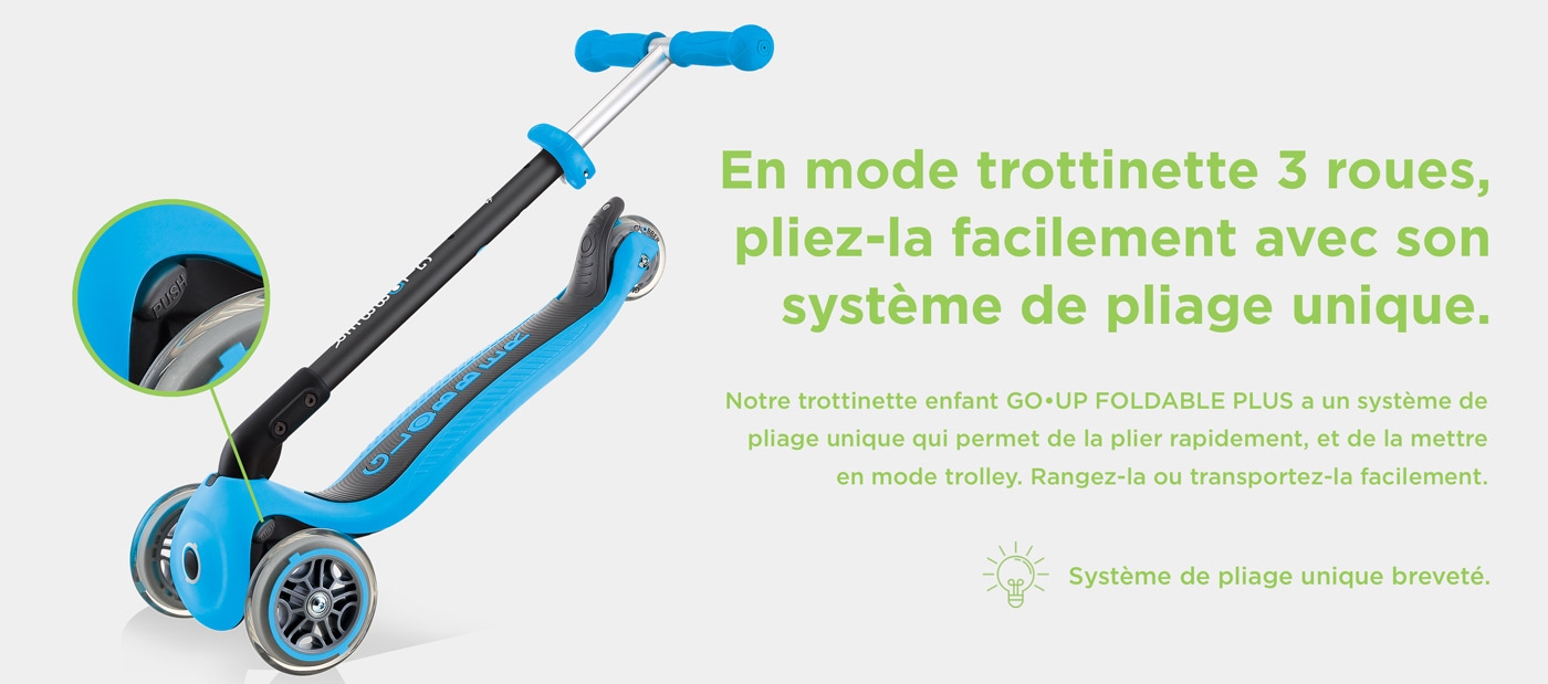 En mode trottinette 3 roues, pliez-la facilement avec son système de pliage unique. Notre trottinette enfant GO•UP FOLDABLE PLUS a un système de pliage unique qui permet de la plier rapidement, et de la mettre en mode trolley. Rangez-la ou transportez-la facilement. Système de pliage unique breveté.