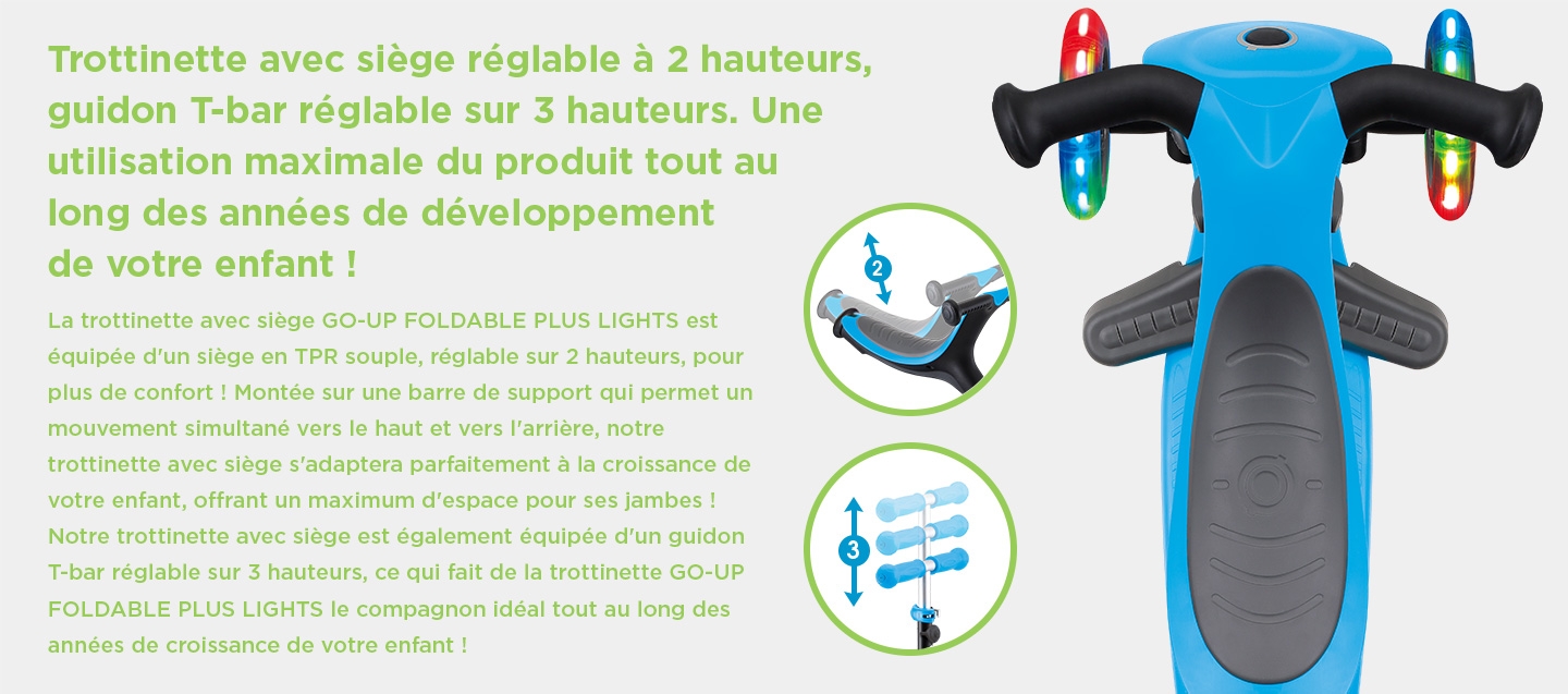 Trottinette avec siège réglable à 2 hauteurs, guidon T-bar réglable sur 3 hauteurs. Une utilisation maximale du produit tout au long des années de développement de votre enfant !