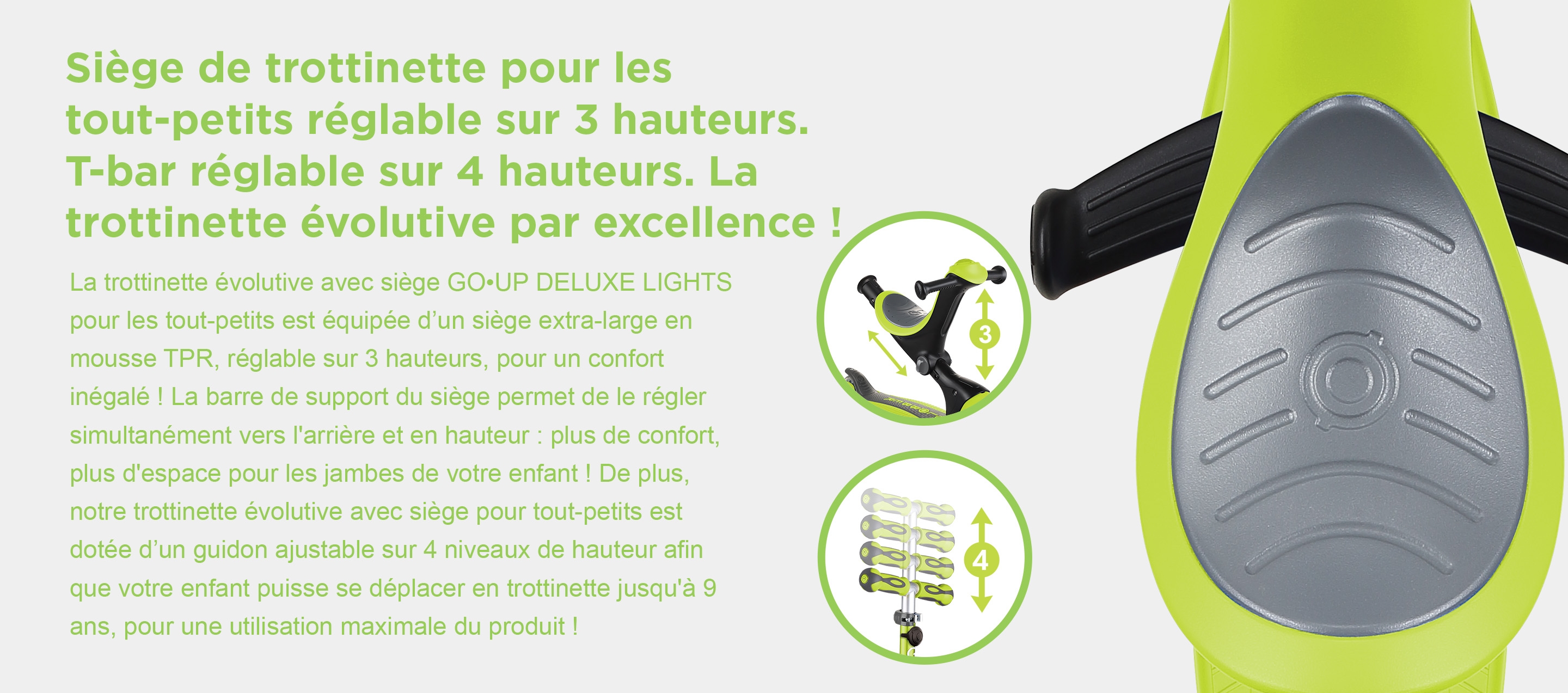 Siège de trottinette pour les tout-petits réglable sur 3 hauteurs. T-bar réglable sur 4 hauteurs. La trottinette évolutive par excellence !