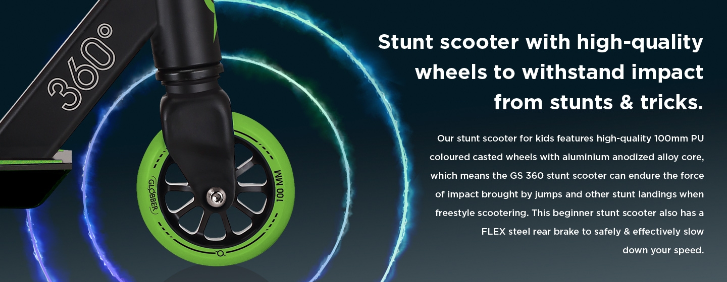 All stunt scooters are equipped with 100mm, 110mm or 120mm stunt scooter wheels and durable bearings