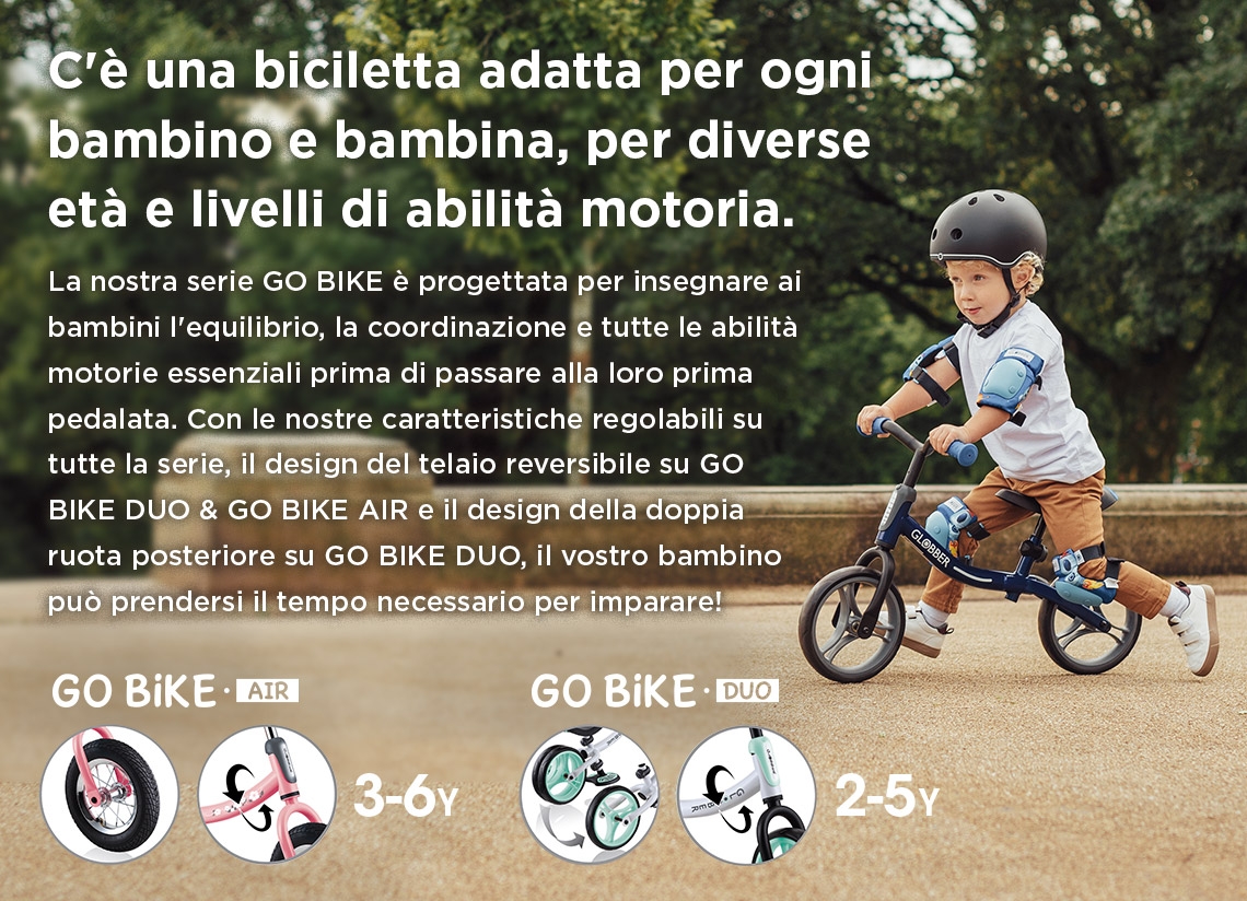 C'è una biciletta adatta per ogni bambino e bambina, per diverse età e livelli di abilità motoria.