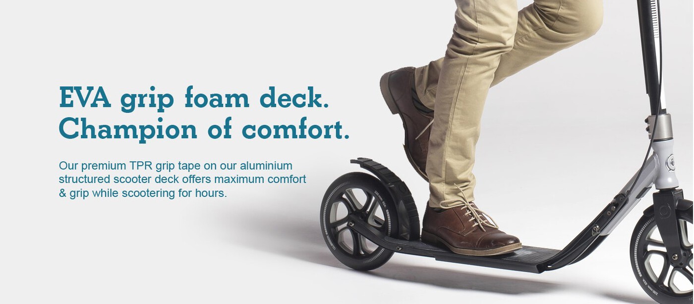 TPR grip foam deck. Champion of comfort.