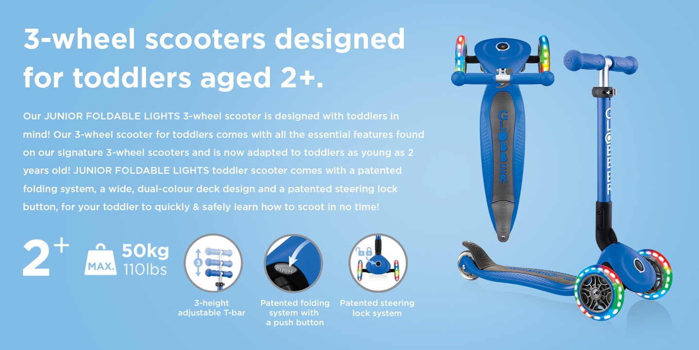 Our JUNIOR FOLDABLE LIGHTS 3 wheel scooter for toddlers with a patented folding system and steering lock button, a wide and dual-colour deck design for your toddler to quickly & safely learn how to scoot in no time!