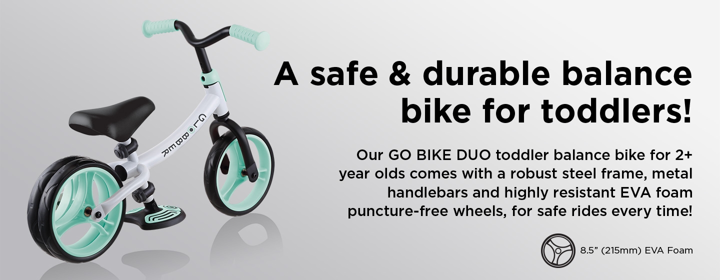 GO BIKE DUO white balance bikes for toddlers come with a robust steel frame, metal handlebars and puncture-free wheels!