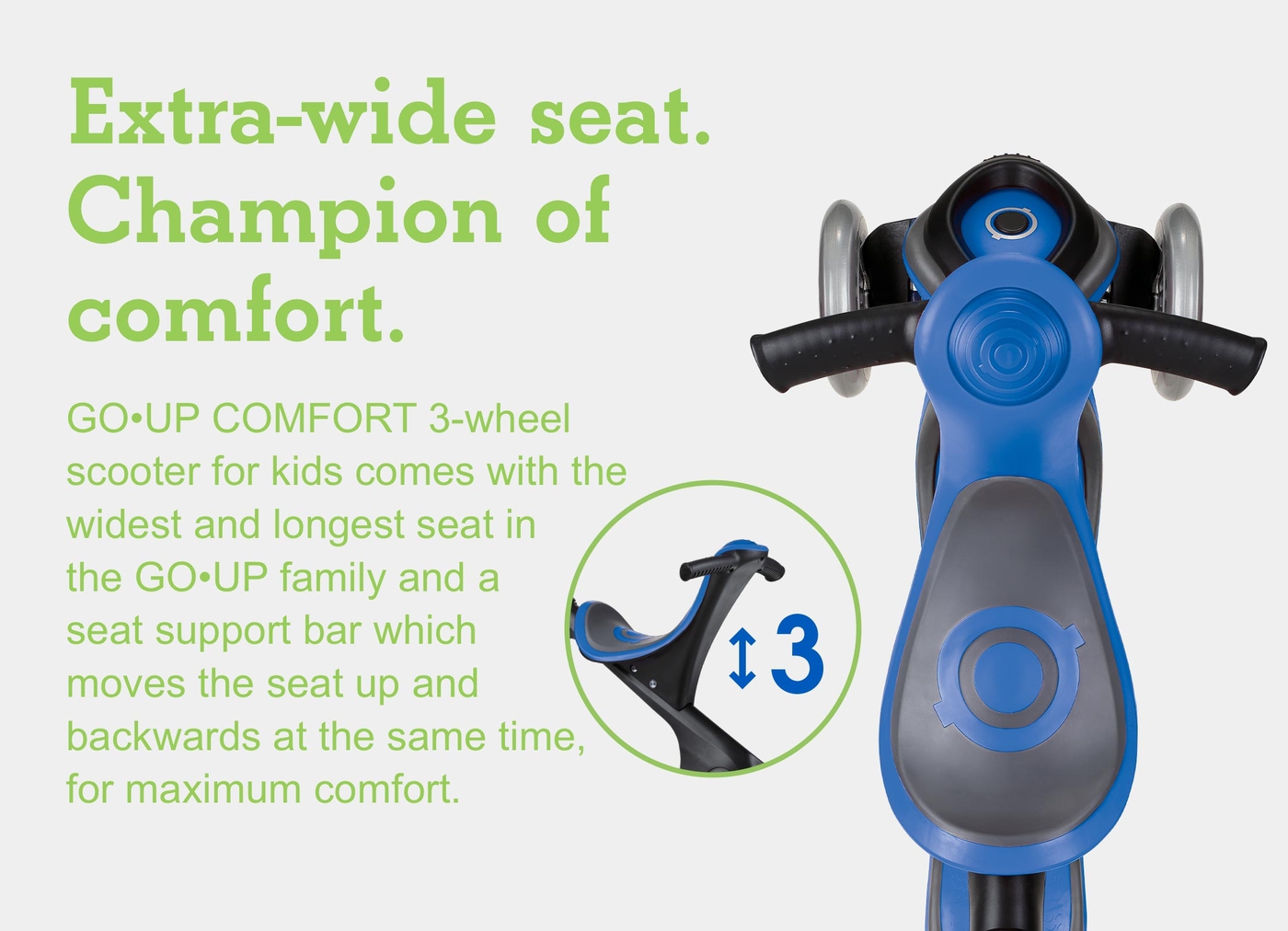 Extra-wide seat. Champion of comfort. 