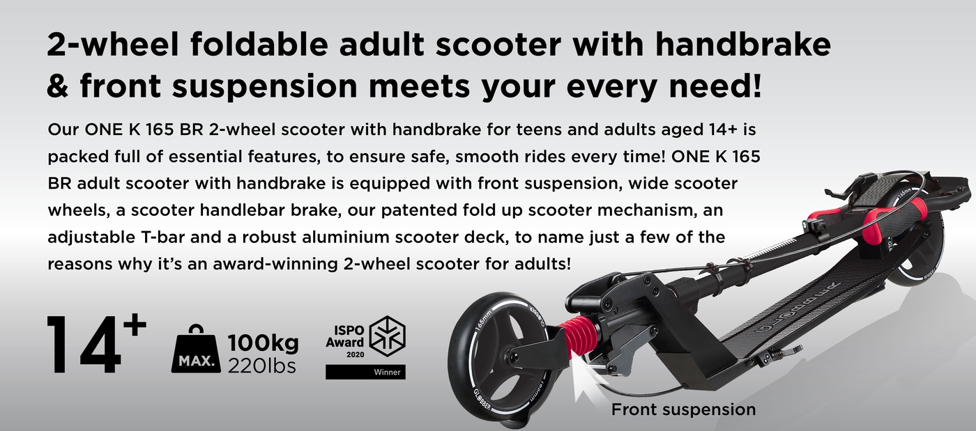 2-wheel foldable adult scooter with handbrake & front suspension meets your every need! Our ONE K 165 BR 2-wheel scooter with handbrake for teens and adults aged 14+ is packed full of essential features, to ensure safe, smooth rides every time! ONE K 165 BR adult scooter with handbrake is equipped with front suspension, wide scooter wheels, a scooter handlebar brake, our patented fold up scooter mechanism, an adjustable T-bar and a robust aluminium scooter deck, to name just a few of the reasons why it’s an award-winning 2-wheel scooter for adults! 
