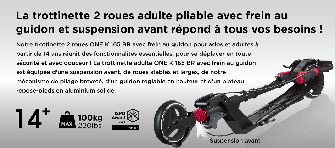 La trottinette 2 roues adulte pliable avec frein au guidon et suspension avant répond à tous vos besoins ! Notre trottinette 2 roues ONE K 165 BR avec frein au guidon pour ados et adultes à partir de 14 ans réunit des fonctionnalités essentielles, pour se déplacer en toute sécurité et avec douceur ! La trottinette adulte ONE K 165 BR avec frein au guidon est équipée d'une suspension avant, de roues stables et larges, de notre mécanisme de pliage breveté, d'un guidon réglable en hauteur et d'un plateau repose-pieds en aluminium solide.