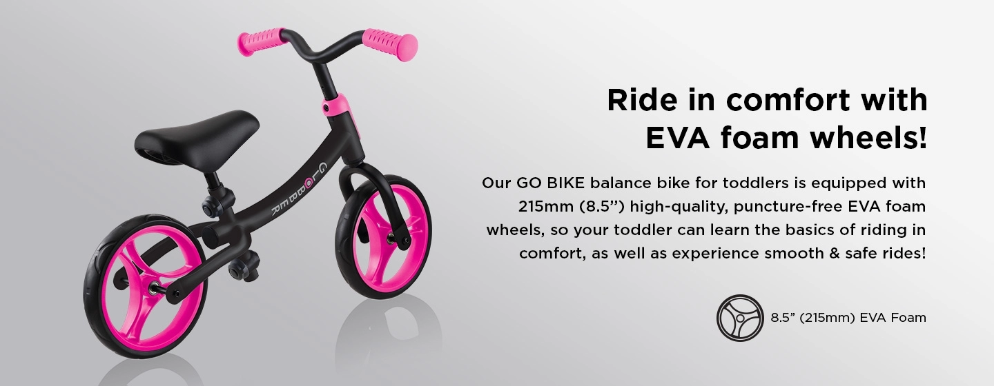 Our baby balance bike is equipped with puncture-free wheels to ensure maximum comfort and safety