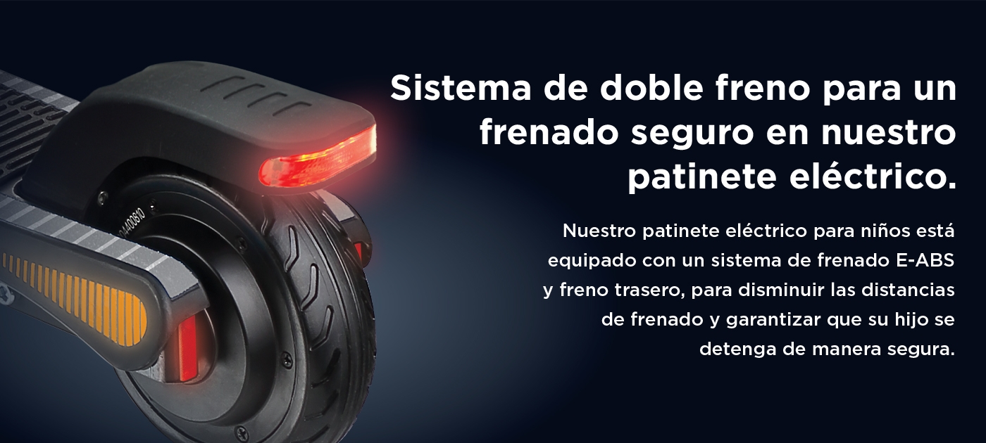 Sistema de doble freno para un frenado seguro en nuestro patinete eléctrico. Nuestro patinete eléctrico para niños está equipado con un sistema de frenado E-ABS y freno trasero, para disminuir las distancias de frenado y garantizar que su hijo se detenga de manera segura.