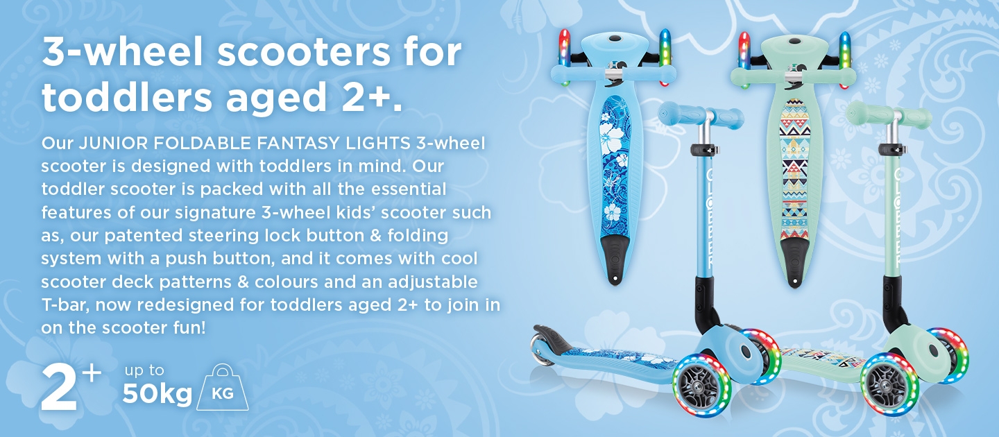 Our JUNIOR FOLDABLE FANTASY LIGHTS 3 wheel scooter for toddlers comes with cool scooter deck patterns and colours as well as an adjustable T-bar designed for toddlers aged 2+.