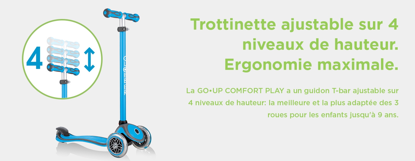 Trottinette ajustable sur 4 niveaux de hauteur. Ergonomie maximale. La GO•UP COMFORT PLAY a un guidon T-bar ajustable sur 4 niveaux de hauteur: la meilleure et la plus adaptée des 3 roues pour les enfants jusqu'à 9 ans.
