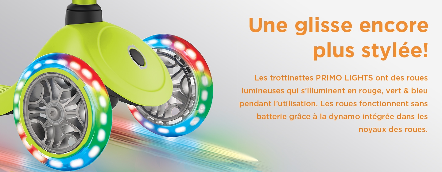 Une glisse encore plus stylée! Les trottinettes PRIMO LIGHTS ont des roues lumineuses qui s'illuminent en rouge, vert & bleu pendant l'utilisation. Les roues fonctionnent sans batterie grâce à la dynamo intégrée dans les noyaux des roues.